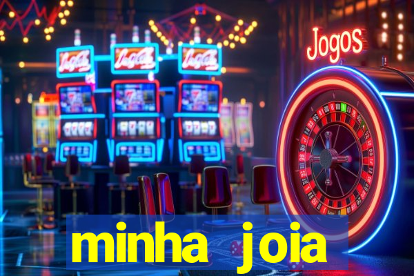 minha joia significado minha joia giria